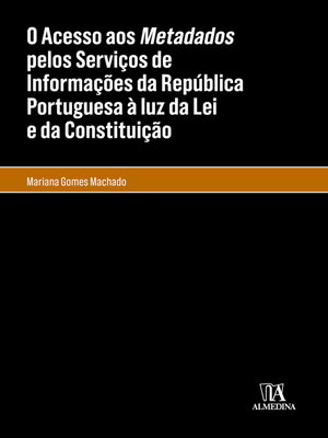 cover image of O acesso aos metadados pelos Serviços de Informações da República Portuguesa